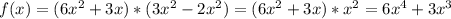 f(x)= (6x^2+3x)*(3x^2-2x^2) = (6x^2+3x)*x^2 = 6x^4+3x^3