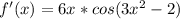 f'(x)=6x*cos(3x^2-2)