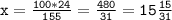 \mathtt{x=\frac{100*24}{155}=\frac{480}{31}=15\frac{15}{31}}