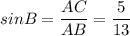 sinB=\dfrac{AC}{AB}=\dfrac{5}{13}