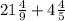 21 \frac{4}{9} + 4\frac{4}{5}