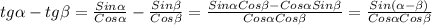 tg \alpha -tg \beta = \frac{Sin \alpha }{Cos \alpha }- \frac{Sin \beta }{Cos \beta }= \frac{Sin \alpha Cos \beta -Cos \alpha Sin \beta }{Cos \alpha Cos \beta }= \frac{Sin( \alpha - \beta) }{Cos \alpha Cos \beta }