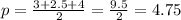 p= \frac{3+2.5+4}{2}= \frac{9.5}{2}=4.75