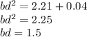 bd^{2} = 2.21 + 0.04 \\ bd {}^{2} = 2.25 \\ bd = 1.5