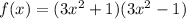 f(x) =( 3 {x}^{2} + 1)(3 {x}^{2} - 1)