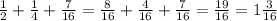 \frac{1}{2} + \frac{1}{4} + \frac{7}{16} = \frac{8}{16} + \frac{4}{16} + \frac{7}{16} = \frac{19}{16} = 1 \frac{3}{16}