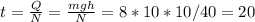 t= \frac{Q}{N} = \frac{mgh}{N} = 8 * 10 * 10 / 40 = 20