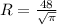 R = \frac{48}{ \sqrt{ \pi } }