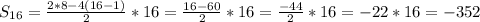 S_{16} = \frac{2*8-4(16-1)}{2} *16= \frac{16-60}{2}*16= \frac{-44}{2}*16=-22*16=-352