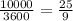 \frac{10000}{3600} = \frac{25}{9}