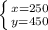 \left \{ {{x=250} \atop {y=450}} \right.