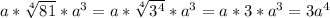 a* \sqrt[4]{81}* a^{3} =a* \sqrt[4]{3 ^{4} }* a^{3} = a*3* a^{3} =3 a^{4}