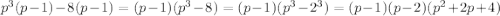 p^3(p-1)-8(p-1)=(p-1)(p^3-8)=(p-1)(p^3-2^3)=(p-1)(p-2)(p^2+2p+4)