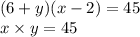 (6 + y)(x - 2) = 45 \\ x \times y = 45