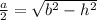 \frac{a}{2} = \sqrt{b ^{2} - h ^{2} }