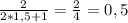 \frac{2}{2*1,5+1}=\frac{2}{4}=0,5