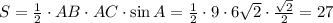 S= \frac{1}{2} \cdot AB\cdot AC \cdot \sin A=\frac{1}{2} \cdot 9\cdot 6 \sqrt{2} \cdot \frac{ \sqrt{2} }{2} =27