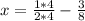 x=\frac{1*4}{2*4} -\frac{3}{8}