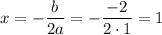 x=-\dfrac{b}{2a}=-\dfrac{-2}{2\cdot 1}=1