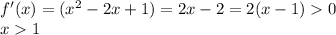 f'(x)=(x^2-2x+1)=2x-2=2(x-1)0\\ x1