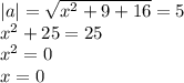 |a| = \sqrt{x^2 + 9 + 16} = 5 \\ x^2 + 25 = 25 \\ x^2 = 0 \\ x = 0