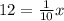 12 = \frac{1}{10} x