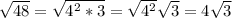 \sqrt{48}= \sqrt{4^2*3} = \sqrt{4^2} \sqrt{3} =4\sqrt{3}