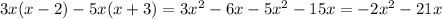 3x(x-2)-5x(x+3) = 3x {}^{2} - 6x - 5x {}^{2} - 15x = - 2x {}^{2} - 21x