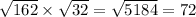 \sqrt{162} \times \sqrt{32} = \sqrt{5184} = 72