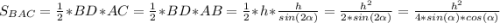 S_{BAC} = \frac{1}{2} * BD*AC = \frac{1}{2} * BD*AB = \frac{1}{2} * h*\frac{h}{sin(2\alpha )} = \frac{h^{2} }{2*sin(2\alpha )} = \frac{h^{2} }{4*sin(\alpha)*cos(\alpha)}