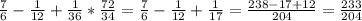 \frac{7}{6}-\frac{1}{12}+\frac{1}{36}*\frac{72}{34}=\frac{7}{6}-\frac{1}{12}+\frac{1}{17}=\frac{238-17+12}{204}=\frac{233}{204}