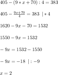 405-(9*x+70):4=383\\\\&#10;405- \frac{9x+70}{4} =383 \;\;|*4\\\\&#10;1620-9x-70=1532\\\\&#10;1550-9x=1532\\\\&#10;-9x=1532-1550\\\\&#10;-9x=-18\;\; |:-9\\\\&#10;x=2