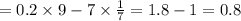 = 0.2 \times 9 - 7 \times \frac{1}{7} = 1.8 - 1 = 0.8