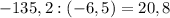 - 135,2 : (- 6,5)= 20,8