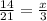 \frac{14}{21} = \frac{x}{3}