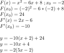 F(x)=x^2-6x+8\ ; x_0=-2\\F(x_0)=(-2)^2-6*(-2)+8\\F(x_0)=24\\F'(x)=2x-6\\F'(x_0)=-10\\\\y=-10(x+2)+24\\y=-10x+4\\y=-2(5x-2)