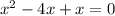 {x}^{2} - 4x + x =0