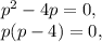 p^2-4p=0,\\&#10;p(p-4)=0,&#10;