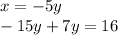 x = - 5y \\ - 15y + 7y = 16