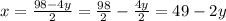 x=\frac{98-4y}{2}=\frac{98}{2}-\frac{4y}{2}=49-2y