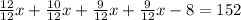 \frac{12}{12} x+ \frac{10}{12} x+ \frac{9}{12} x+\frac{9}{12} x-8=152