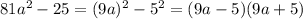 81a^2 - 25=(9a)^2-5^2=(9a-5)(9a+5)