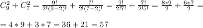 C_9^2+C_7^2= \frac{9!}{2!(9-2)!}+ \frac{7!}{2!(7-2)!}= \frac{9!}{2!7!}+ \frac{7!}{2!5!}= \frac{8*9}{2}+ \frac{6*7}{2}=\\\\=4*9+3*7=36+21=57