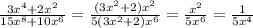 \frac{3x^4+2x^2}{15x^8+10x^6} = \frac{(3x^2+2)x^2}{5(3x^2+2)x^6} = \frac{x^2}{5x^6} =\frac{1}{5x^4}