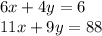 6x + 4y = 6 \\ 11x + 9y = 88