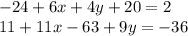 - 24 + 6x + 4y + 20 = 2 \\ 11 + 11x - 63 + 9y = - 36 \\