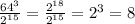 \frac{ {64}^{3} }{ {2}^{15} } = \frac{ {2}^{18} }{ {2}^{15} } = {2}^{3} = 8