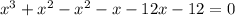 x^3+x^2-x^2-x-12x-12=0