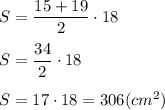 S = \dfrac{15+19}{2} \cdot 18 \\ \\ &#10;S = \dfrac{34}{2} \cdot 18 \\ \\ &#10;S = 17 \cdot 18 = 306 (cm^2)