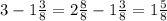 3 - 1 \frac{3}{8} = 2 \frac{8}{8} - 1 \frac{3}{8} = 1 \frac{5}{8}